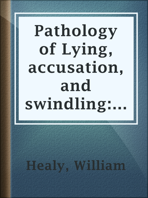 Title details for Pathology of Lying, accusation, and swindling: a study in...
